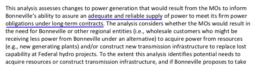 CRSO excerpt: This analysis assesses changes to power generation that would result from the MOs to inform Bonneville's ability to assure an adequate and reliable supply of power to meet its firm power obligations under long-term contracts. The analysis considers whether the MOs would result in the need for Bonneville or other regional entities (i.e., wholesale customers who might be receiving less power from Bonneville under an alternative) to acquire power from resources (e.g., new generating plants) and/or construct new transmission infrastructure to replace lost capability at Federal hydro projects.